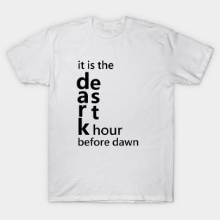 It is the darkest hour before dawn T-Shirt